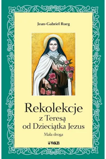 Rekolekcje z Teres� od Dzieci�tka Jezus - Jean-Gabriel Rueg