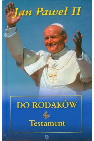 Jan Pawe� II do rodak�w. Testament. - Jan Pawe� II