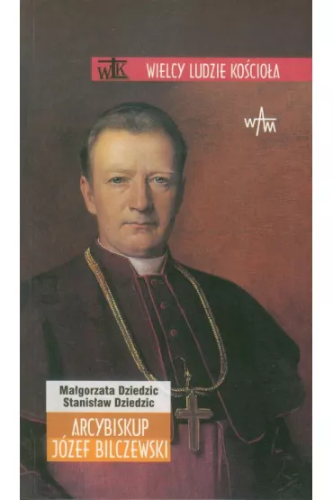 Arcybiskup J�zef Bilczewski - Ma�gorzata Dziedzic, Stanis�aw Dziedzic