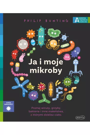 Ja i moje mikroby. Akademia Mdrego Dziecka. Chc wiedzie - Philip  Bunting