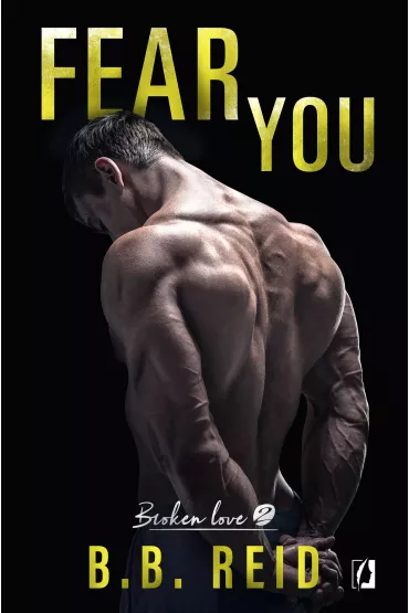 Fear you. Broken love. Tom 2 - B. B. Reid