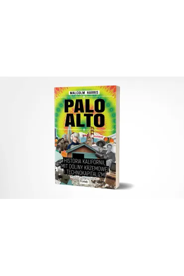 Palo Alto. Historia Kalifornii, mit Doliny Krzemowej i technokapitalizm - Malcolm Harris