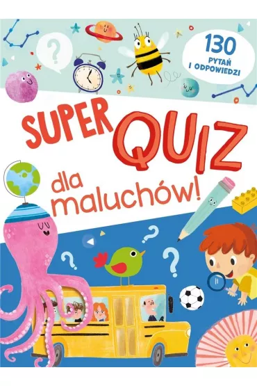 Super quiz dla maluch�w. 130 pyta� i odpowiedzi