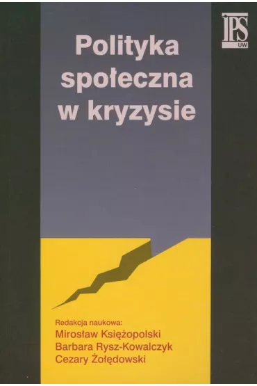 Polityka spo�eczna w kryzysie - Cezary �o��dowski, Miros�aw Ksi�opolski, Barbara Rysz-Kowalczyk