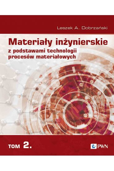 Materiały inżynierskie z podstawami technologii procesów materiałowych. Tom 2