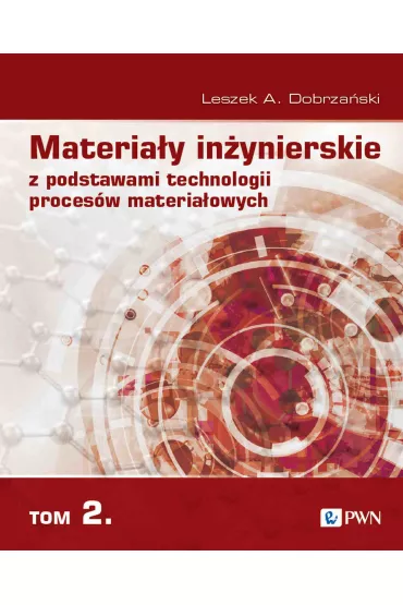 Materia�y in�ynierskie z podstawami technologii proces�w materia�owych. Tom 2 - Leszek A. Dobrza�ski