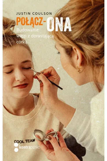 Po��cz-ONA. Budowanie wi�zi z dorastaj�c� c�rk� - Justin  Coulson