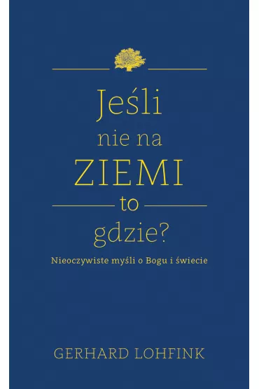 Je�li nie na ziemi, to gdzie? - Gerhard Lohfink