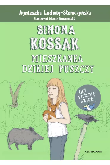 Simona Kossak. Mieszkanka dzikiej puszczy - Agnieszka  Ludwig-S�omczy�ska