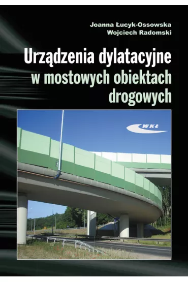 Urz�dzenia dylatacyjne w mostowych obiektach drog. - Joanna �ucyk-Ossowska, Wojciech Radomski