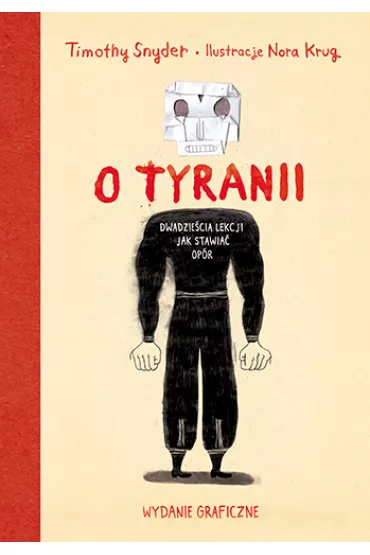 O tyranii. Dwadzie�cia lekcji jak stawia� op�r - Timothy Snyder, Nora  Krug