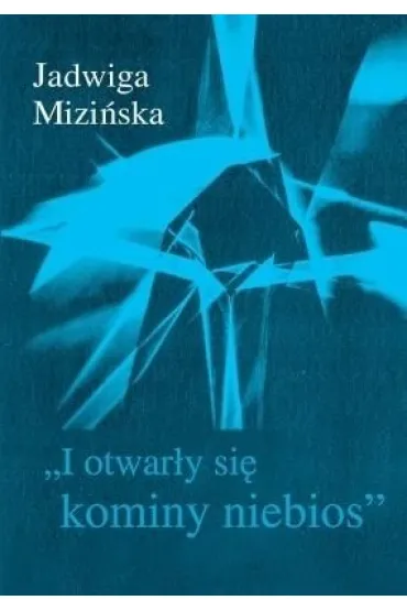 I otwar�y si� kominy niebios - Jadwiga Mizi�ska