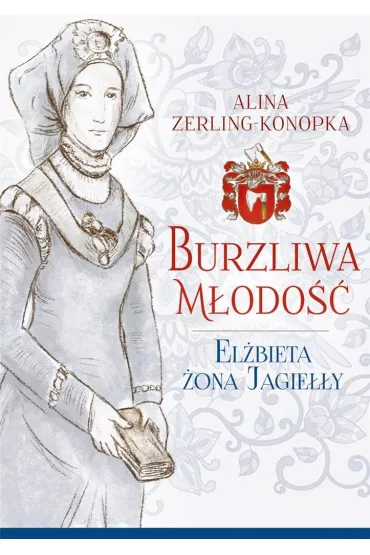 Burzliwa m�odo��. El�bieta �ona Jagie��y - Alina Zerling-Konopka