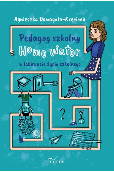 Pedagog szkolny Homo viator w labiryncie �ycia szkolnego - Agnieszka Domaga�a-Kr�cioch