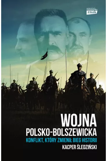 Wojna polsko-bolszewicka. Konflikt, kt�ry zmieni� bieg historii - Kacper �ledzi�ski