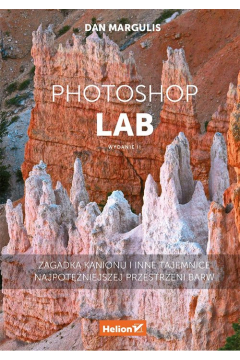 Photoshop LAB. Zagadka kanionu i inne tajemnice najpotniejszej przestrzeni barw