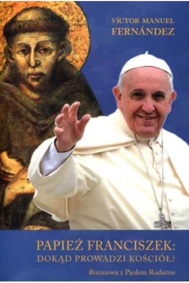 Papie� Franciszek Dok�d prowadzi ko�ci�// - Manuel Vctor Fernndez
