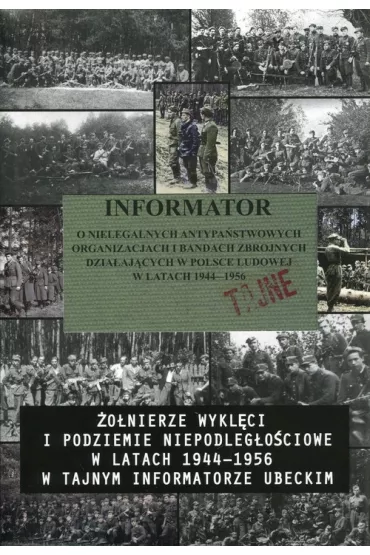 Informator o nielegalnych antypa�stwowych organizacjach i bandach zbrojnych dzia�aj�cych w Polsce Ludowej w Latak 1944-1956