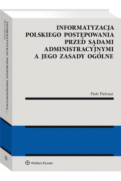Informatyzacja polskiego postpowania przed sdami administracyjnymi a jego zasady oglne