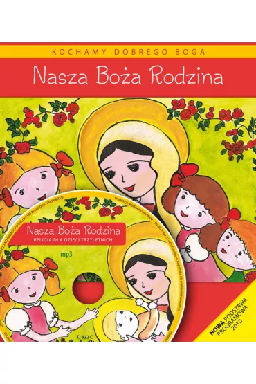 Nasza Bo�a Rodzina. Podr�cznik do religii dla dzieci trzyletnich - Dominika Czarnecka, Teresa Czarnecka, W�adys�aw Kubik
