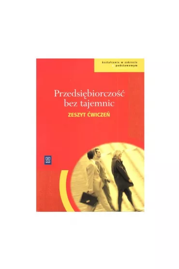 Przedsibiorczo Bez Tajemnic. Zeszyt wicze. Liceum, Technikum. Zakres Podstawowy. - Piotr Wachowiak, Sylwester Gregorczyk