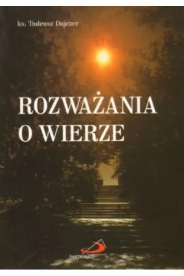 Rozwa�ania o wierze - Tadeusz Dajczer, Tadeusz Ks Dajczer
