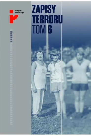 Auschwitz-Birkenau. Los kobiet i dzieci. Zapisy Terroru. Tom 6