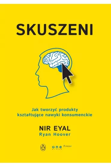 Skuszeni. Jak tworzy� produkty kszta�tuj�ce nawyki konsumenckie * - Eyal Nir