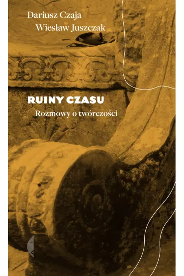 Ruiny czasu. Rozmowy o tw�rczo�ci