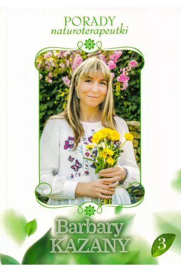 Porady naturoterapeutki Barbary Kazany. Tom 3 - Barbara  Kazana
