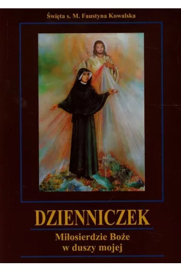 Dzienniczek. Mi�osierdzie Bo�e w duszy mojej TW - Faustyna Kowalska, Faustyna M Kowalska