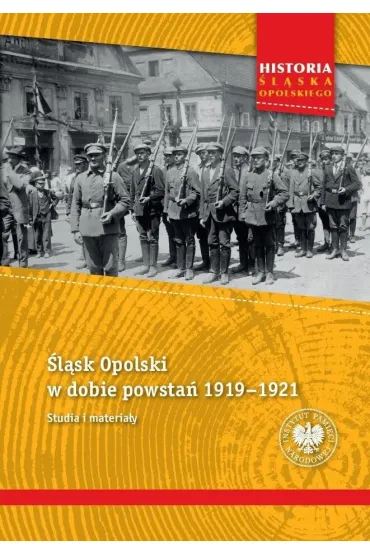 �l�sk Opolski w dobie powsta� 1919-1921 - Tomasz Ga�wiaczek, Ksawery  Jasiak