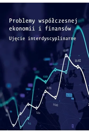 Problemy wsp�czesnej ekonomii i finans�w - Edyta  Mioduchowska-Jaroszewicz, Joanna  Kowalik, Mirela Romanowska