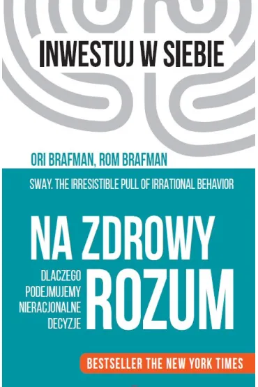 Na zdrowy rozum. Dlaczego podejmujemy nieracjonalne decyzje - Brafman Rom, Ori Brafman