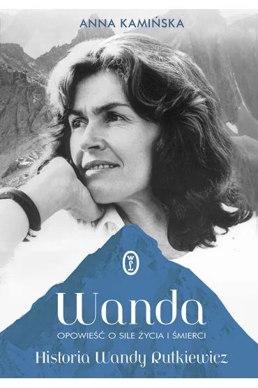 Wanda. Opowie�� o sile �ycia i �mierci. Historia Wandy Rutkiewicz - Anna Kami�ska