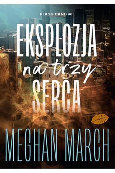 Eksplozja na trzy serca. Flash Bang. Tom 1 - Meghan March