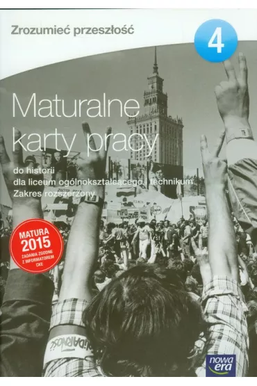 Zrozumie� przesz�o�� 4. Maturalne karty pracy do historii dla liceum og�lnokszta�c�cego i technikum. Zakres rozszerzony. Edycja 2015 - Agnieszka Izdebska, Barbara Furman, Tytus Izdebski