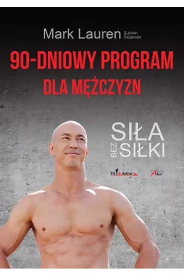 90-dniowy program dla m�czyzn. Si�a bez si�ki * * - Lauren Mark, Julian Galinski
