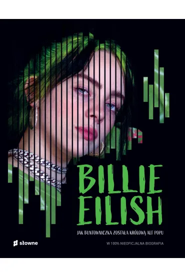 Billie Eilish. Jak buntowniczka zosta�a kr�low� alt popu. W 100% nieoficjalna biografia - Kevin  Pettman