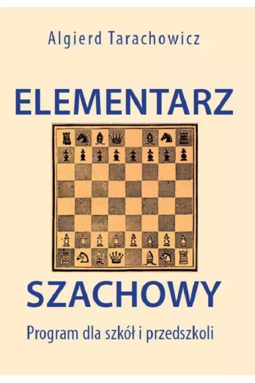 Elementarz szachowy. Program dla szk� i przedszkoli - Algierd Tarachowicz