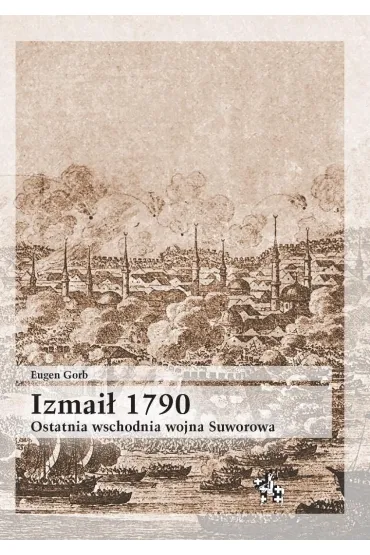 Izma� 1790 ostatnia wschodnia wojna suworowa - Eugen Gorb