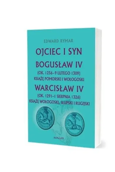 Ojciec i syn. Bogus�aw IV (ok. 1256 - 9 lutego 1309) Ksi��� pomorski i wo�ogoski. Warcis�aw IV (ok. 1291 - 1 sierpnia 1326) Ksi��� wo�ogoski, s�upski i rugijski - Edward Rymar