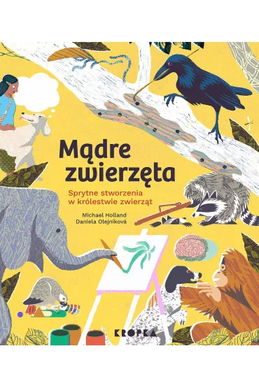 M�dre zwierz�ta. Sprytne stworzenia w kr�lestwie zwierz�t - Daniela Olejnikova, Michael Holland