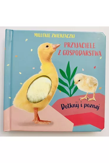 Milutkie zwierzaczki. Dotknij i poznaj. Przyjaciele z gospodarstwa