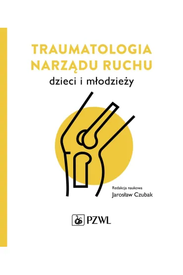 Traumatologia narz�du ruchu dzieci i m�odzie�y - Jaros�aw Czubak
