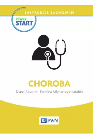 Pewny start. Instrukcje zachowa�. Choroba - Diana Aksamit, Ewelina M�ynarczyk-Karabin