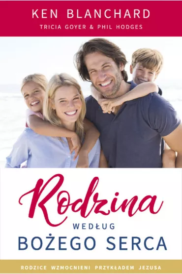 Rodzina wed�ug Bo�ego serca - Ken Blanchard, Phil Hodges, Tricia  Goyer