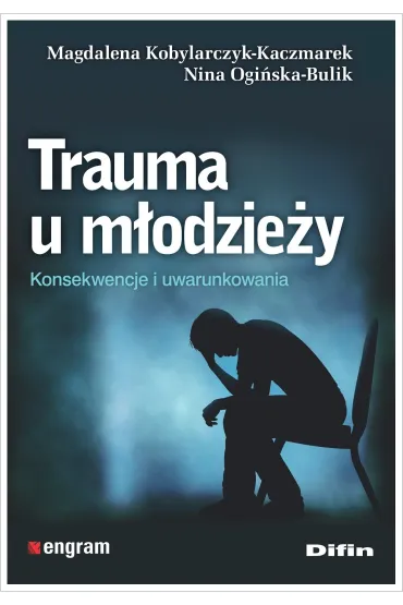 Trauma u m�odzie�y. Konsekwencje i uwarunkowania - Nina Ogi�ska-Bulik, Magdalena Kobylarczyk-Kaczmarek
