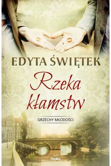 Rzeka kamstw. Grzechy modoci. Tom 1 - Edyta witek
