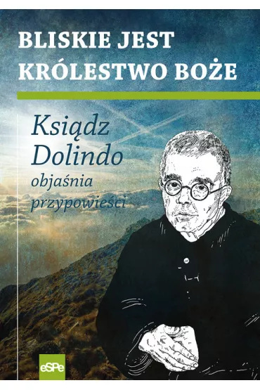 Bliskie jest Kr�lestwo Bo�e Ksi�dz Dolindo obja�nia przypowie�ci - Krzysztof Nowakowski